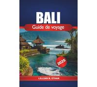 Bali Guide de voyage 2025: Explorez les attractions incontournables de l'île indonésienne, ses plages, sa culture, ses temples, sa gastronomie et ses aventures