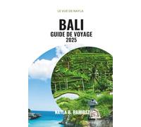 BALI GUIDE DE VOYAGE 2025: Un guide complet de l'île des dieux