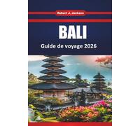 Bali Guide de voyage 2026: Choses à faire, itinéraires insulaires, meilleures plages, plats locaux et conseils pratiques pour un voyage sans stress