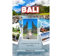 Bali Guide de voyage 2026: Voyage au cœur de l’île des dieux
