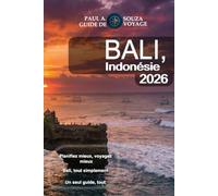 Bali, Indonésie Guide de voyage 2026: Le guide complet pour les visiteurs novices, les familles, les voyageurs en quête de luxe, les voyageurs à petit budget et les nomades numériques