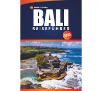 Bali Reiseführer 2025: Entdecken Sie historische Tempel, Top-Strände, Abenteuer und praktische Tipps zur Erkundung des Herzens Indonesiens.