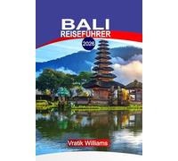 BALI REISEFÜHRER 2026: Bali, Indonesien: Spirituelle Zeremonien, Wellness-Reisen & Küstenabenteuer