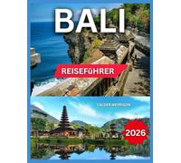 Bali Reiseführer 2026: Regionen & Top-Sehenswürdigkeiten, Heilige Tempel & spirituelle Stätten, Essen & Trinken, Unterkünfte, Reiserouten, Shopping, ... Inseln, Kultur & Alltagstraditionen