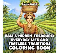Bali’s Hidden Treasure: Everyday Life and Timeless Traditions: An Adult Coloring Book Featuring Real Life Scenes, Culture, and Landscapes: Coloring ... the True Treasure of Bali - Its People