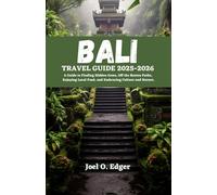 Bali Travel Guide 2025-2026: A Guide to Finding Hidden Gems, Off the Beaten Paths, Enjoying Local Food, and Embracing Culture and Nature.