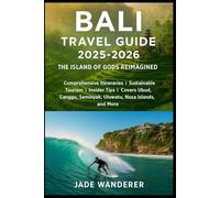 Bali Travel Guide 2025-2026: Comprehensive Itineraries | Sustainable Tourism | Insider Tips | Covers Ubud, Canggu, Seminyak, Uluwatu, Nusa Islands, and More