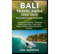 Bali Travel Guide 2025-2026: Comprehensive Itineraries | Sustainable Tourism | Insider Tips | Covers Ubud, Canggu, Seminyak, Uluwatu, Nusa Islands, and More