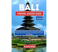 BALI TRAVEL GUIDE 2025-2026: Top Attractions, Best Time to Visit, Local Foods, Hotels and Essential Itinerary for First-Timers and Seasoned Travelers. Map Included.