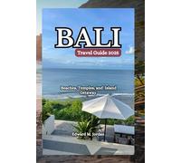 Bali Travel Guide 2025: Beaches, Temples, and Island Getaway