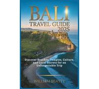 Bali Travel Guide 2025: Discover Beaches, Temples, Culture, and Local Secrets for an Unforgettable Trip