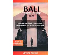 Bali Travel Guide 2025: Discover Paradise, Culture, and Adventure on the Island of the Gods