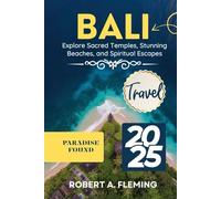 BALI TRAVEL GUIDE 2025: EXPLORE SACRED TEMPLES, STUNNING BEACHES, AND SPIRITUAL ESCAPES