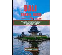 BALI TRAVEL GUIDE 2025: Explore the Island of Gods - Beaches, Temples, Hidden Villages and Ultimate Adventure Tips