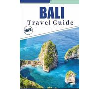 BALI TRAVEL GUIDE 2026: Explore the Island’s Culture, Top Attractions, Beaches, Temples, Street Food, Outdoor Activities and Natural Wonders for an Unforgettable Journey.