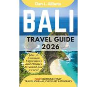 BALI Travel Guide 2026: For Solo Tourist, Families, Seniors, Couples to Explore Top Beaches, Wildlife, Cuisine And Attractive Monuments with an Ideal 7-Days Itinerary & Checklist.