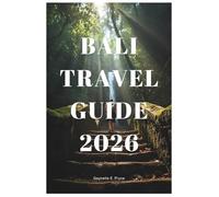 Bali travel guide 2026: Your Passport to Adventure, Wellness & Natural Beauty | Discover Hidden Waterfalls, Sacred Temples, Yoga Retreats & Diving Spots | Custom 7-Day and 14-Day Bali Itineraries Incl