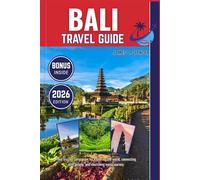 BALI TRAVEL GUIDE 2026: Your trusted companion for exploring the world, connecting with people, and cherishing every journey