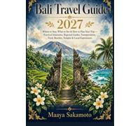 Bali Travel Guide 2027: Where to Stay, What to See & How to Plan Your Trip - Practical Itineraries, Regional Guides, Transportation, Food, Beaches, Temples & Local Experiences