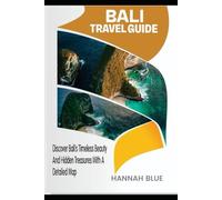 BALI TRAVEL GUIDE: Discover Bali’s Timeless Beauty And Hidden Treasures With A Detailed Map