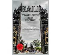 Bali Travel Guild book (2026): From Temples to Tropics: The Complete Ball Experience (2026 Edition)