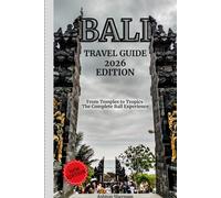 Bali Travel Guild book (2026): From Temples to Tropics: The Complete Ball Experience (2026 Edition)