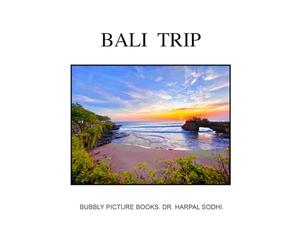 Bali Trip: Bali Trip, Bubbly Picture Books, Dr. Harpal Sodhi