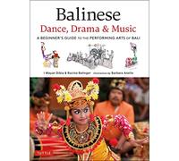 Balinese Dance, Drama & Music: A Beginner's Guide to the Performing Arts of Bali