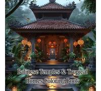 Balinese Temples & Tropical Homes Coloring Book for Adults: 40+ Grayscale Illustrations of Sacred Architecture, Lush Gardens & Island Serenity