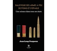 Balistique des armes à feu de poing et d'épaule Une science dans tous ses états - Jean-Loup Pecqueux - Le Lys Bleu - broché - Essai