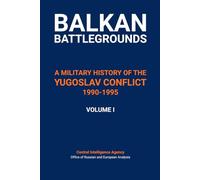 Balkan Battlegrounds - Volume I: A Military History of the Yugoslav Conflict, 1990-1995