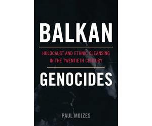 Balkan Genocides: Holocaust and Ethnic Cleansing in the Twentieth Century