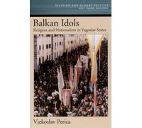 Balkan Idols: Religion and Nationalism in Yugoslav States (Religion and Global Politics)