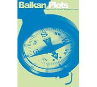 Balkan Plots: New Plays from Central and Eastern Europe : The Body of a Woman As a Battlefield in the Bosnian War/Cordon/When I Want to Whistle, I Whistle.../Soap o