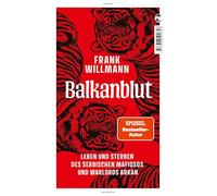 Balkanblut: Leben und Sterben des serbischen Mafiosos und Warlords Arkan
