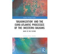 ‘Balkanization’ and the Euro-Atlantic Processes of the (Western) Balkans: Back to the Future