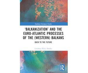 ‘Balkanization’ and the Euro-Atlantic Processes of the (Western) Balkans