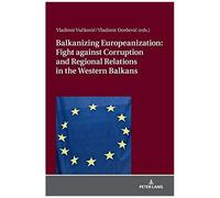 Balkanizing Europeanization: Fight Against Corruption And Regional Relations In The Western Balkans