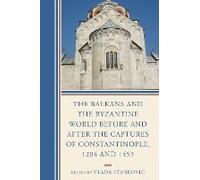 Balkans And The Byzantine World Before And After The Captures Of Constantinople, 1204 And 1453