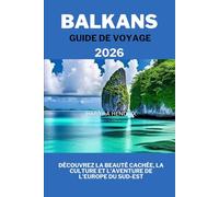 BALKANS GUIDE DE VOYAGE 2026: Découvrez la beauté cachée, la culture et l'aventure de l'Europe du Sud-Est