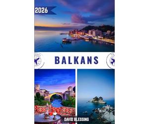 Balkans Guide de voyage 2026: Découvrez les carrefours cachés de l'Europe : culture intemporelle, paysages à couper le souffle et secrets locaux