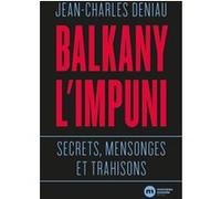 Balkany l'impuni Jean-Charles Deniau (Auteur)