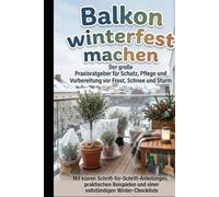 Balkon winterfest machen: Der große Praxisratgeber für Schutz, Pflege und Vorbereitung vor Frost, Schnee und Sturm