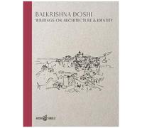 Balkrishna Doshi: Writings On Architecture & Identity