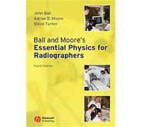 Ball and Moore's Essential Physics for Radiographers Adrian D. Moore, John Ball, Steve Turner (Auteur)