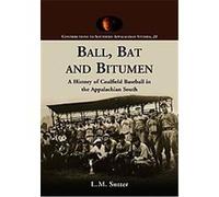 Ball, Bat and Bitumen, Contributions to Southern Appalachian Studies L. M. Sutter (Auteur)