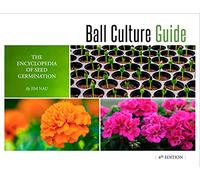 Ball Culture Guide: The Encyclopedia of Seed Germination