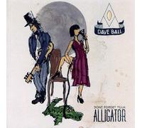 Ball,Dave - Don'T Forget Your Alligat