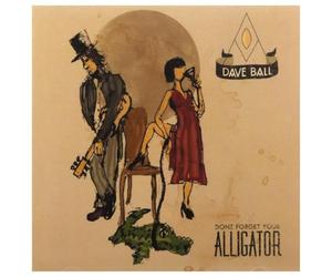 Ball,Dave - Don'T Forget Your Alligat