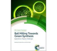 Ball Milling Towards Green Synthesis: Applications, Projects, Challenges (RSC Green Chemistry) - [Livre en VO] Brindaban C Ranu, Achim Stolle, James H Clark (Auteur)